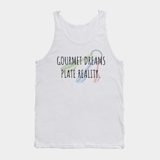 Food and Cooking Gourmet dreams plate reality Tank Top